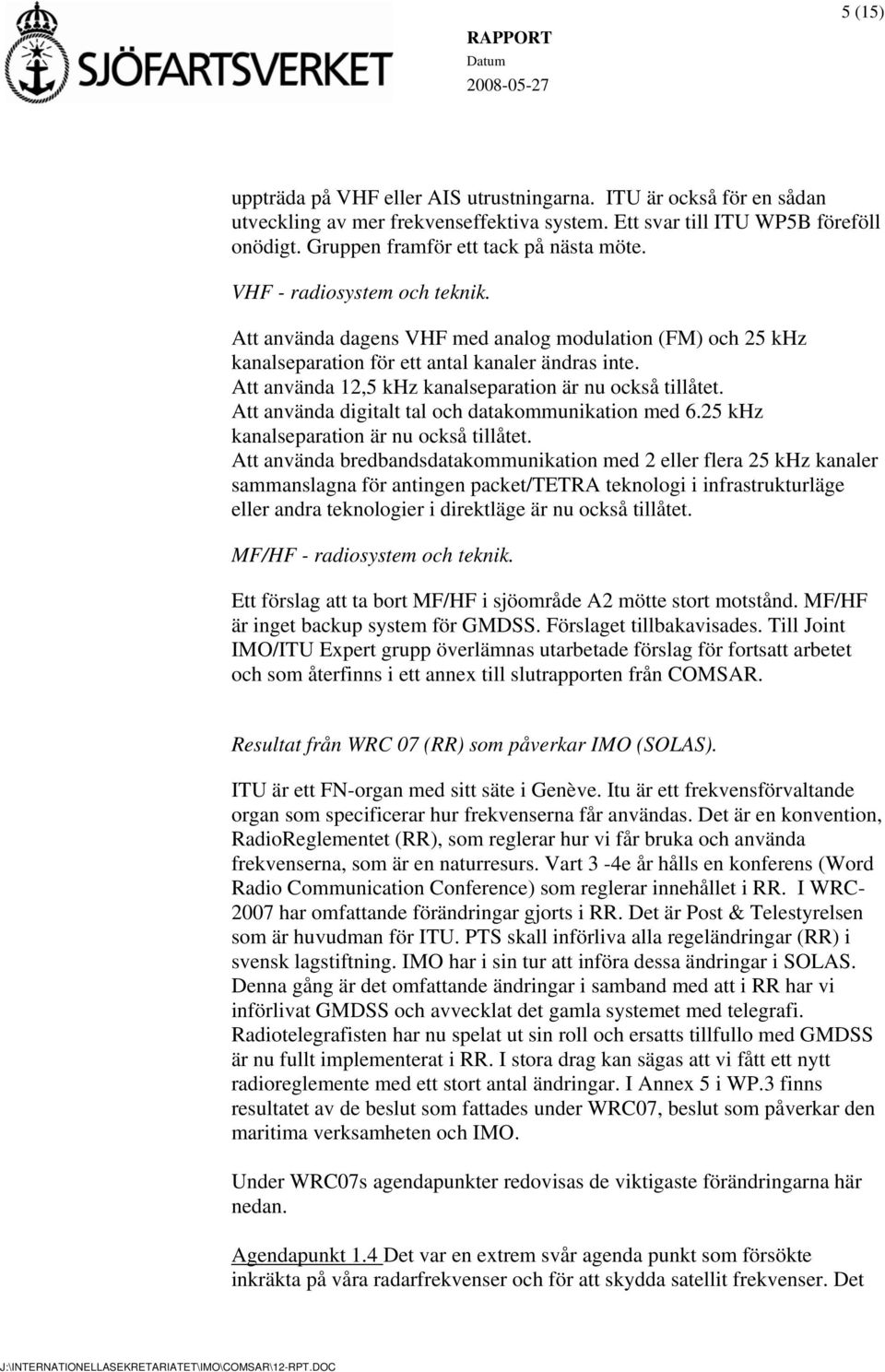 Att använda digitalt tal och datakommunikation med 6.25 khz kanalseparation är nu också tillåtet.