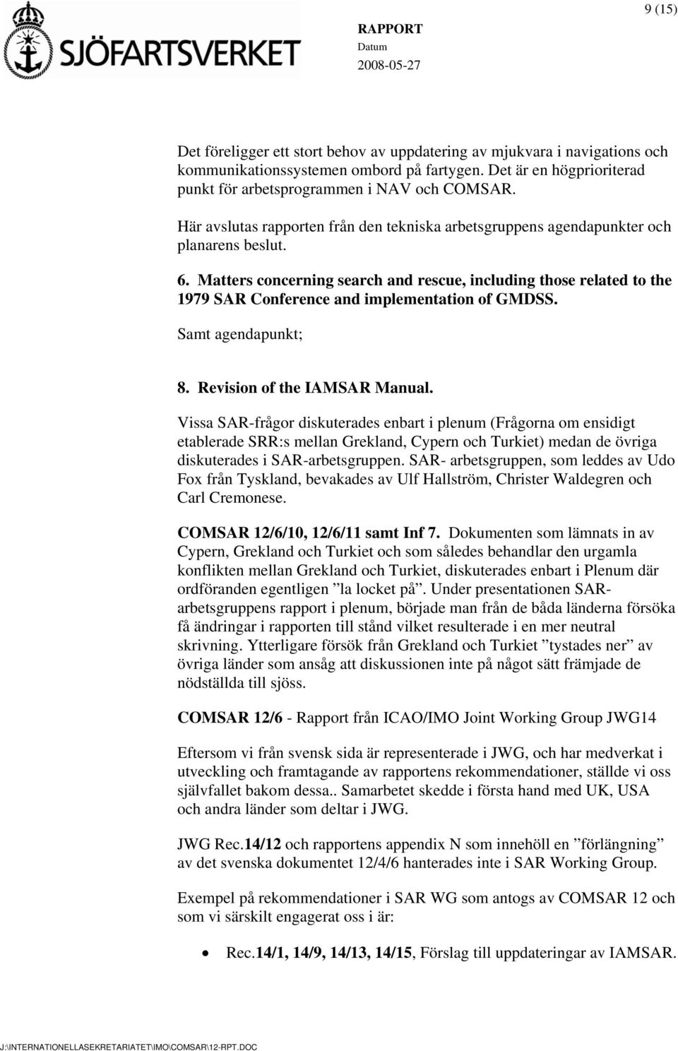 Matters concerning search and rescue, including those related to the 1979 SAR Conference and implementation of GMDSS. Samt agendapunkt; 8. Revision of the IAMSAR Manual.