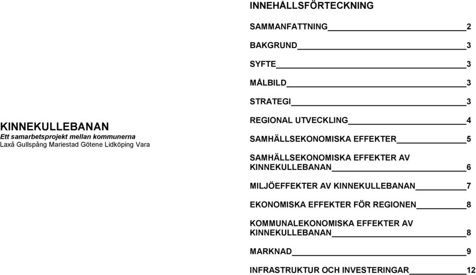 SAMHÄLLSEKONOMISKA EFFEKTER 5 SAMHÄLLSEKONOMISKA EFFEKTER AV KINNEKULLEBANAN 6 MILJÖEFFEKTER AV