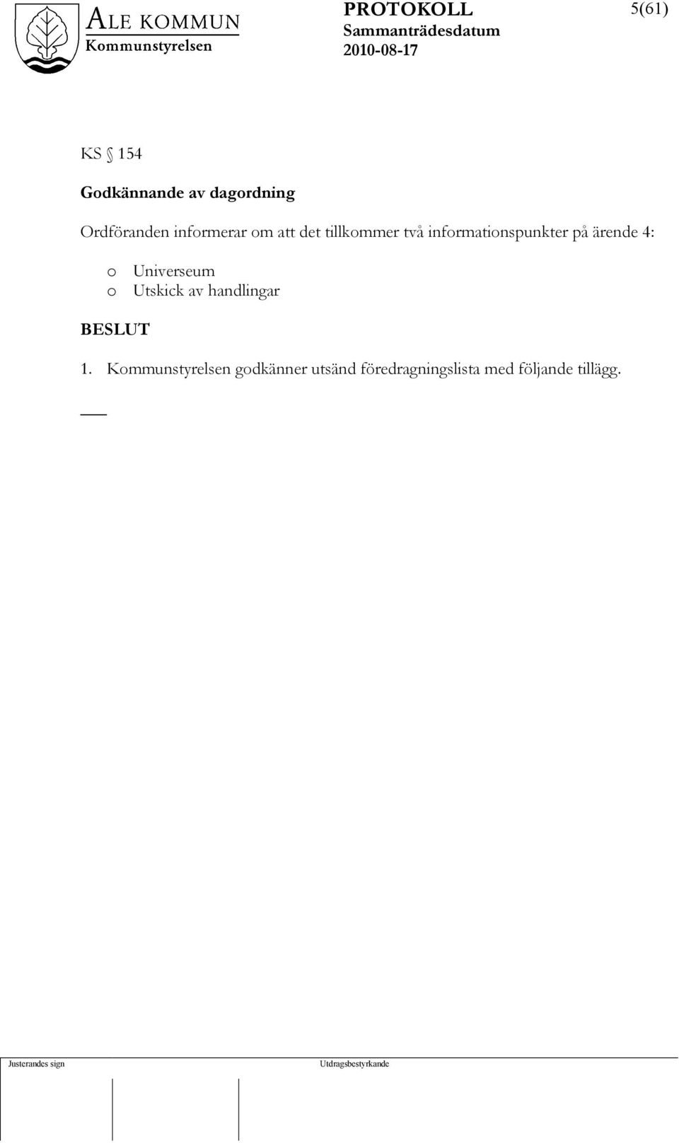 ärende 4: o Universeum o Utskick av handlingar BESLUT 1.