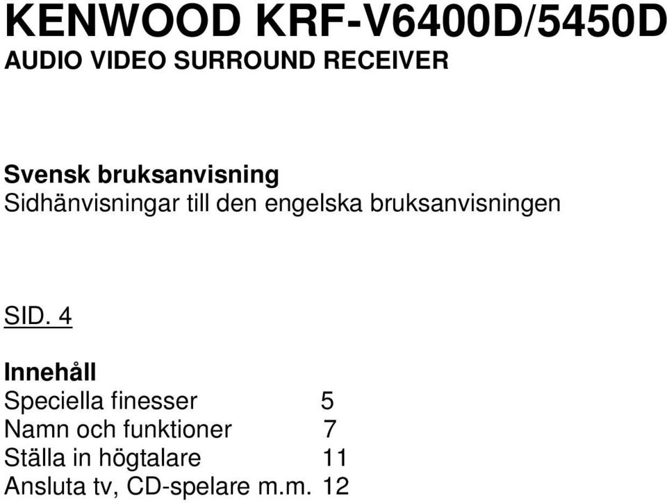 och funktioner 7 Ställa in högtalare 11 Ansluta tv, CD-spelare m.