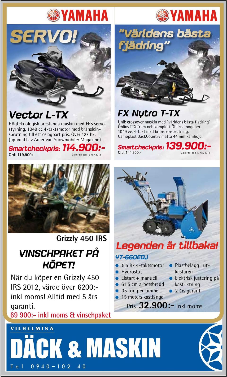 900:- Gäller till den 15 nov 2012 FX Nytro T-TX Unik crossover maskin med världens bästa fjädring Öhlins TTX fram och komplett Öhlins i boggien. 1049 cc, 4-takt med bränsleinsprutning.