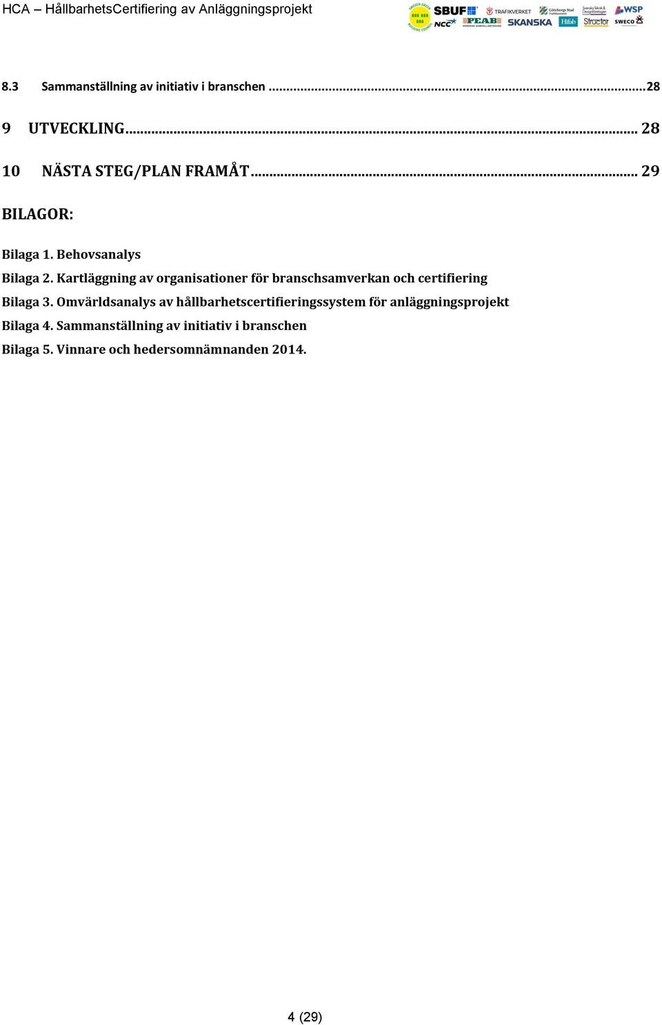 Kartläggning av organisationer för branschsamverkan och certifiering Bilaga 3.