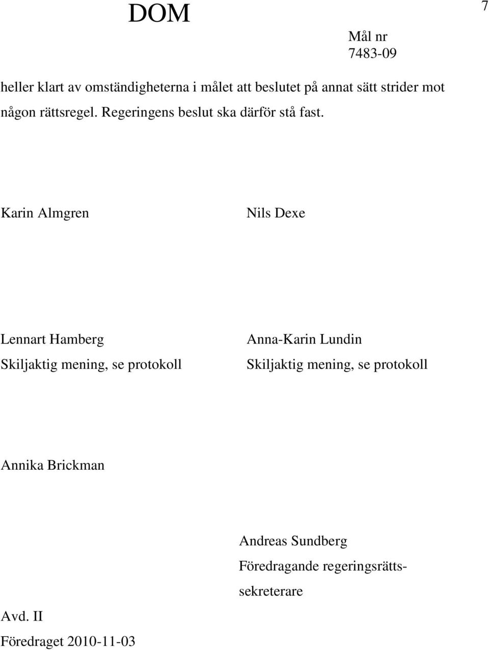 Karin Almgren Nils Dexe Lennart Hamberg Skiljaktig mening, se protokoll Anna-Karin Lundin