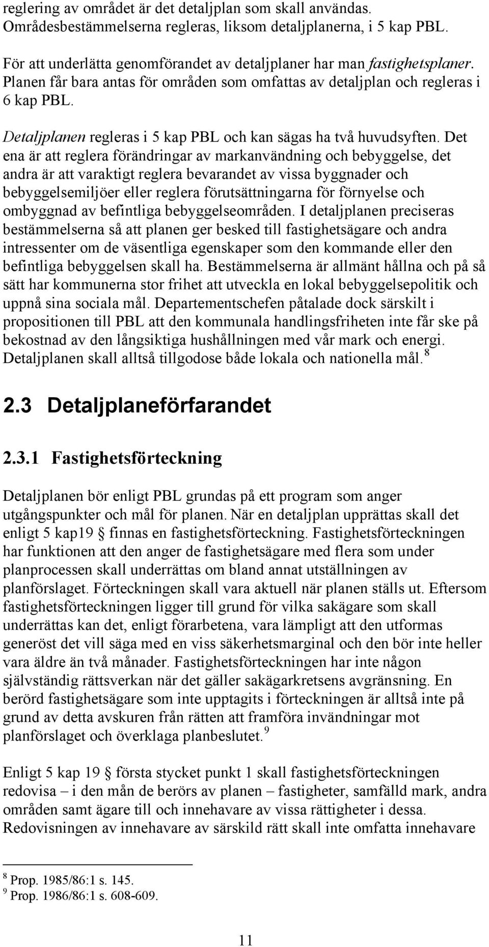 Detaljplanen regleras i 5 kap PBL och kan sägas ha två huvudsyften.