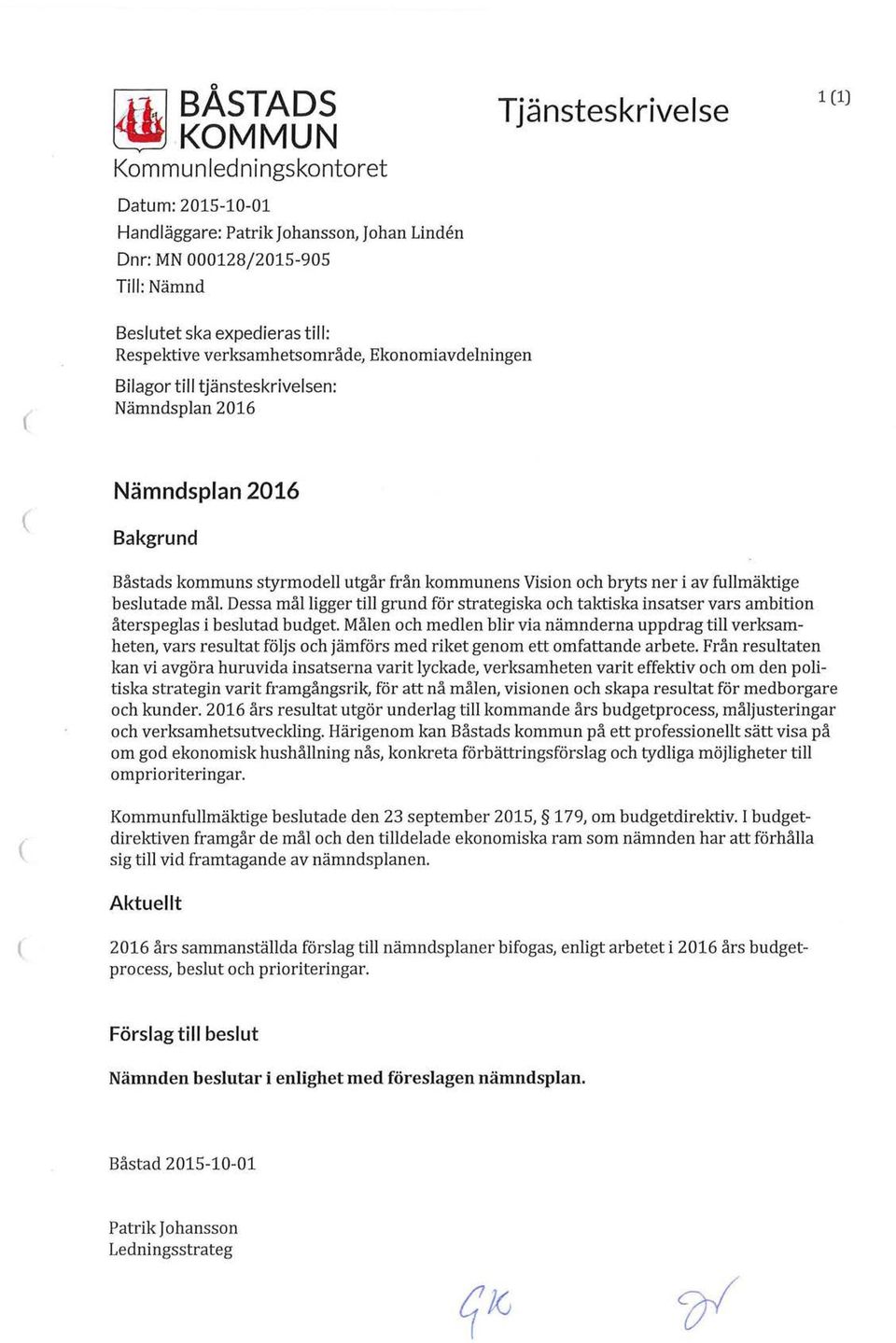 Dessa mål ligger till grund för strategiska och taktiska insatser vars ambition återspeglas i beslutad budget.