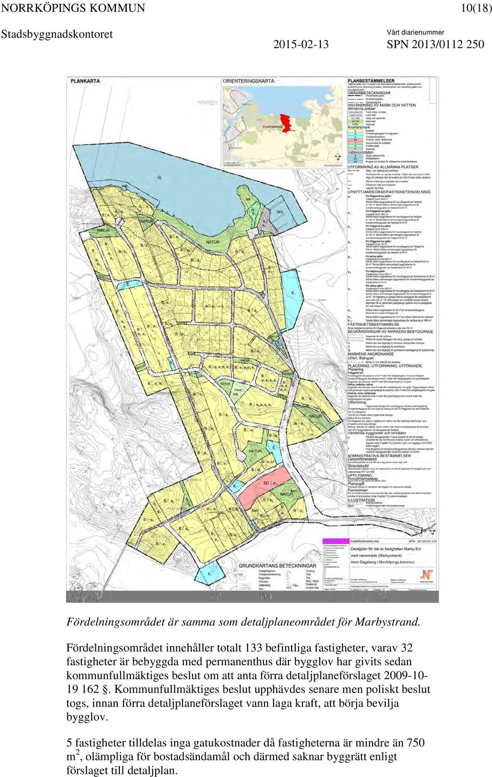 kommunfullmäktiges beslut om att anta förra detaljplaneförslaget 2009-10- 19 162.