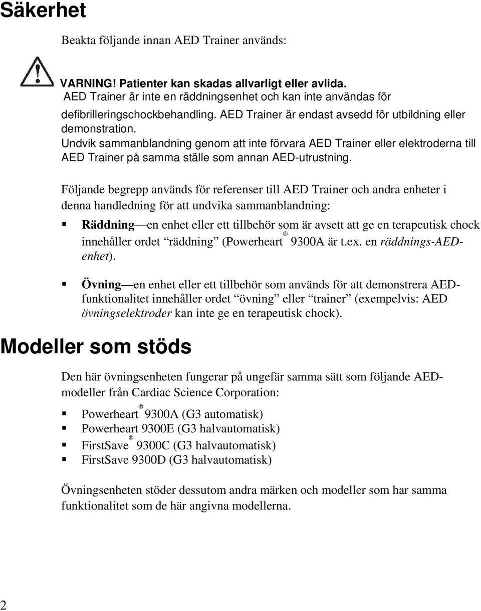 Undvik sammanblandning genom att inte förvara AED Trainer eller elektroderna till AED Trainer på samma ställe som annan AED-utrustning.