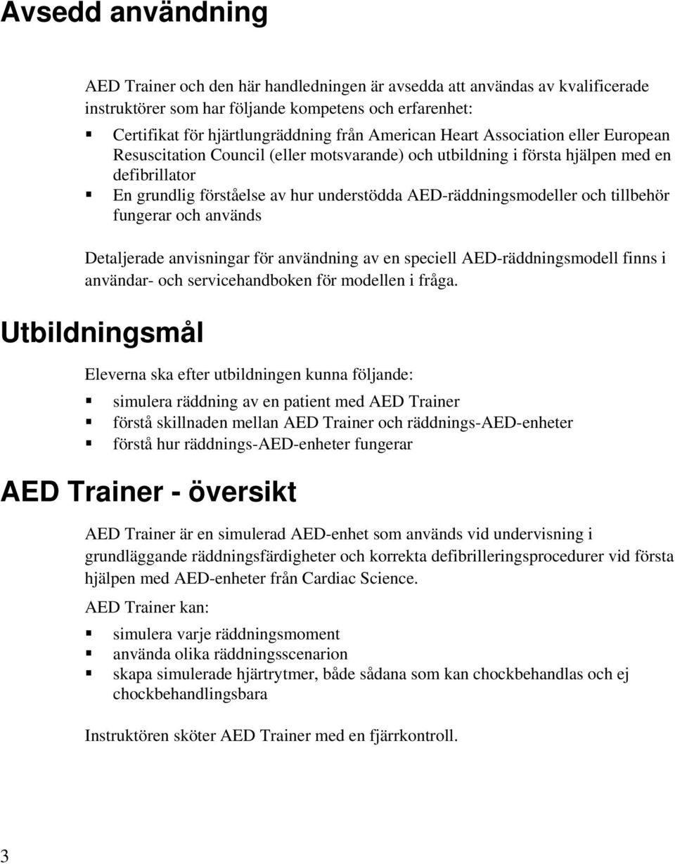 tillbehör fungerar och används Detaljerade anvisningar för användning av en speciell AED-räddningsmodell finns i användar- och servicehandboken för modellen i fråga.