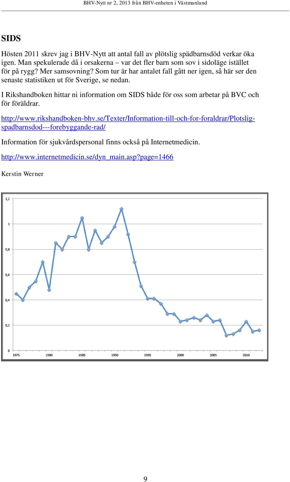 Som tur är har antalet fall gått ner igen, så här ser den senaste statistiken ut för Sverige, se nedan.