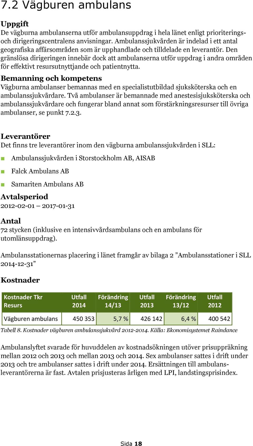 Den gränslösa dirigeringen innebär dock att ambulanserna utför uppdrag i andra områden för effektivt resursutnyttjande och patientnytta.