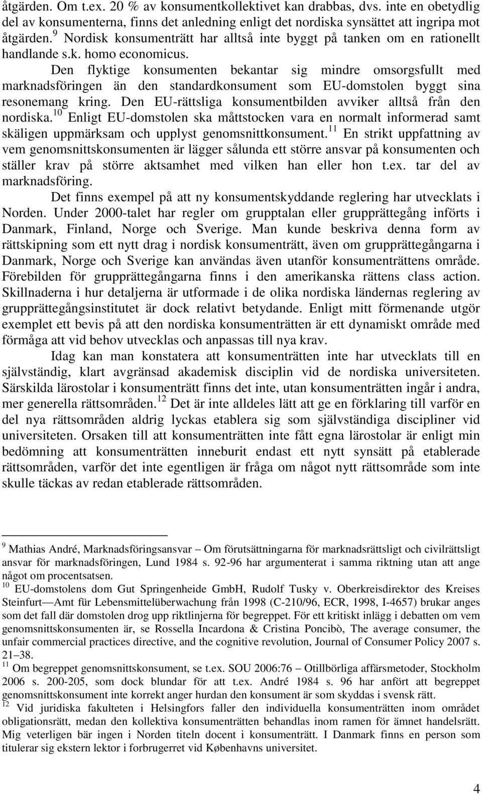 Den flyktige konsumenten bekantar sig mindre omsorgsfullt med marknadsföringen än den standardkonsument som EU-domstolen byggt sina resonemang kring.