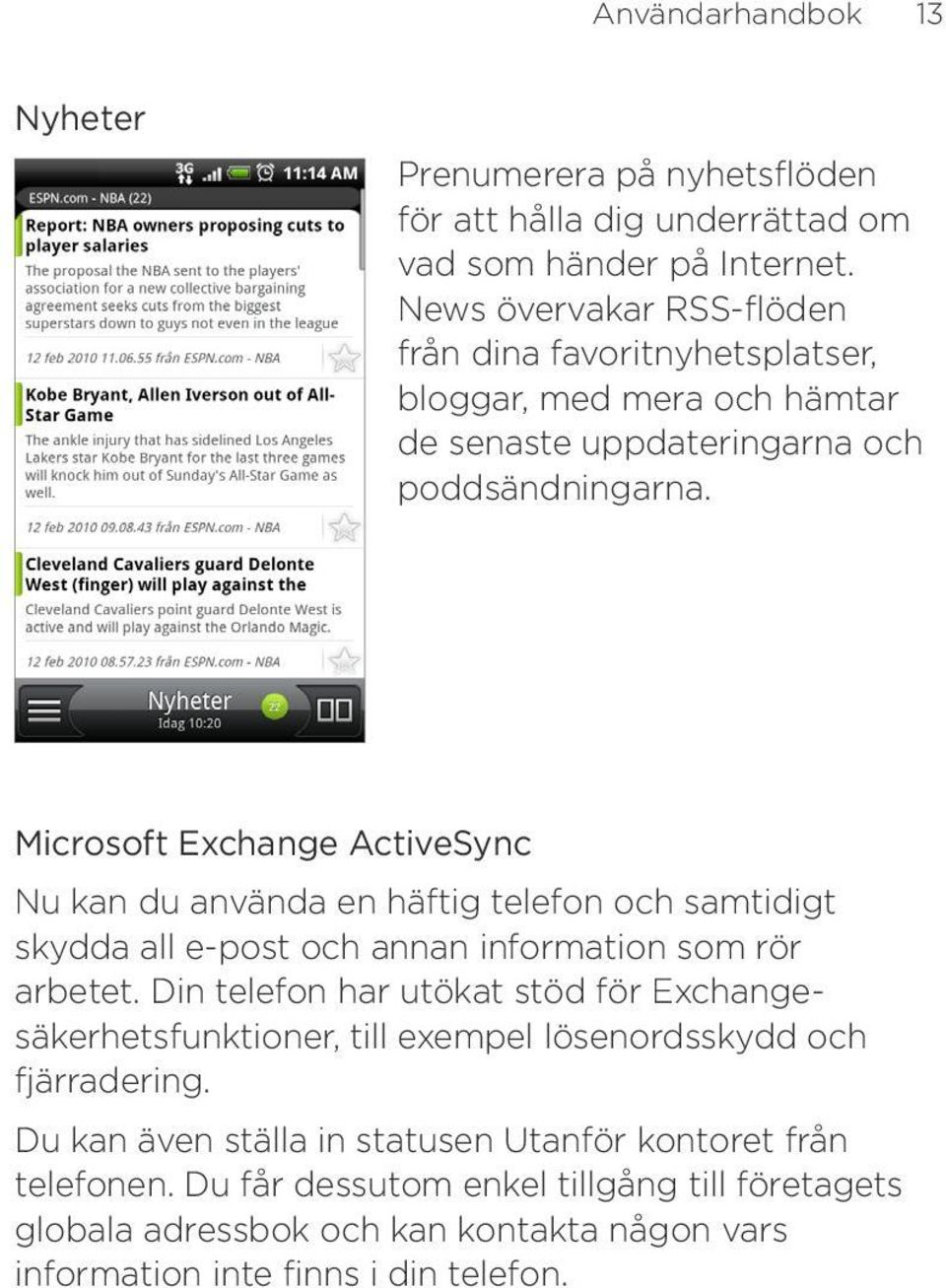 Microsoft Exchange ActiveSync Nu kan du använda en häftig telefon och samtidigt skydda all e-post och annan information som rör arbetet.