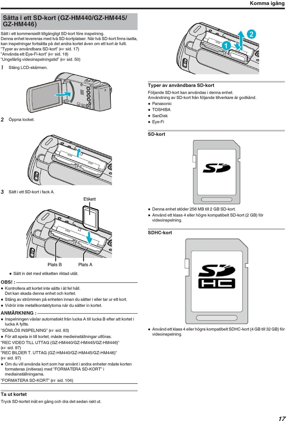 LCD-skärmen 2 Öppna locket Typer av användbara SD-kort Följande SD-kort kan användas i denna enhet Användning av SD-kort från följande tillverkare är godkänd 0 Panasonic 0 TOSHIBA 0 SanDisk 0 Eye-Fi