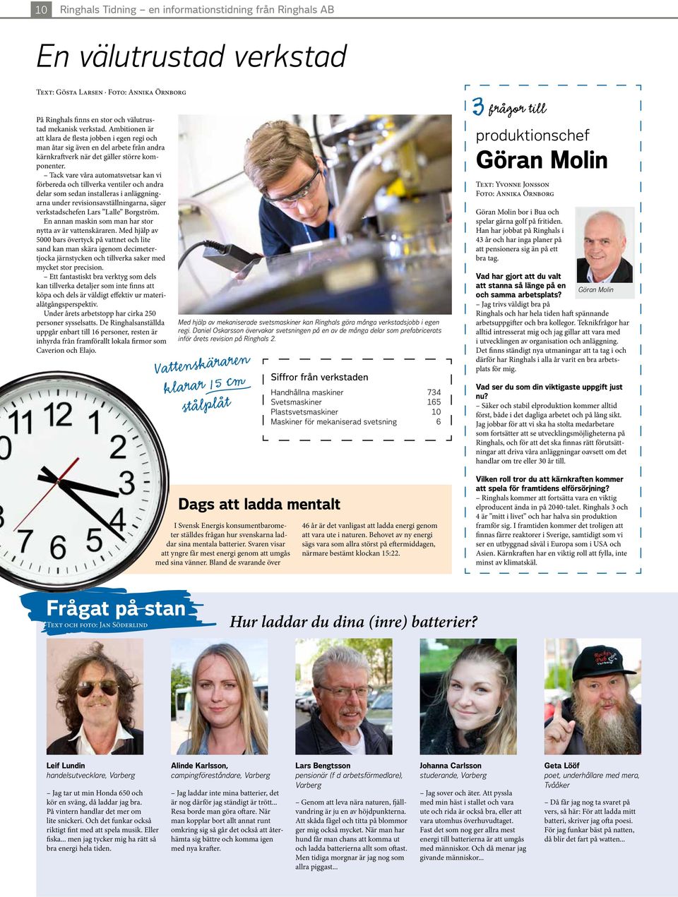 Tack vare våra automatsvetsar kan vi förbereda och tillverka ventiler och andra delar som sedan installeras i anläggningarna under revisionsavställningarna, säger verkstadschefen Lars Lalle Borgström.
