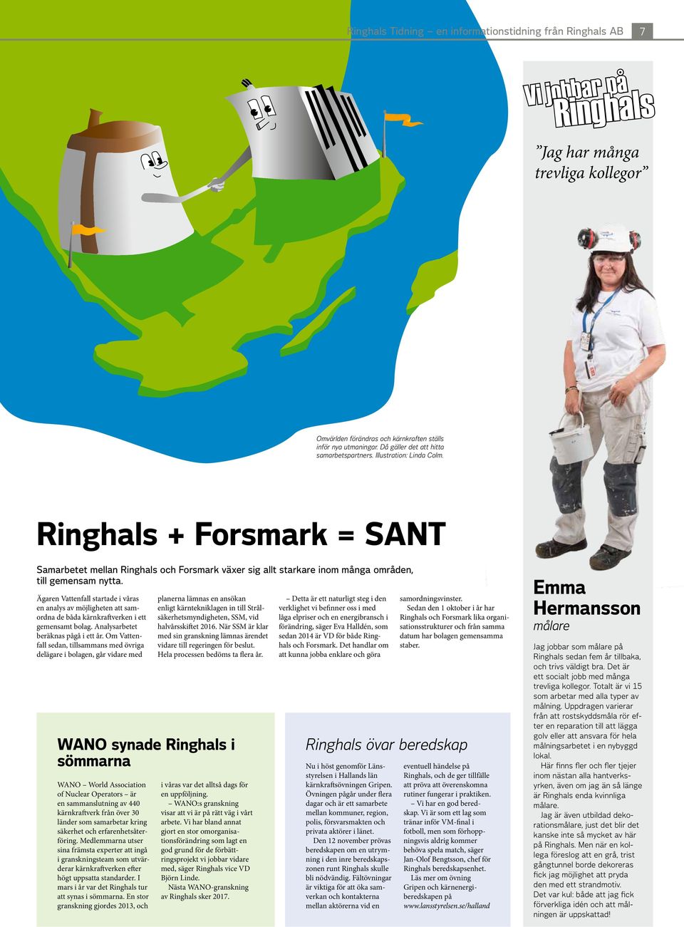Ägaren Vattenfall startade i våras en analys av möjligheten att samordna de båda kärnkraftverken i ett gemensamt bolag. Analysarbetet beräknas pågå i ett år.