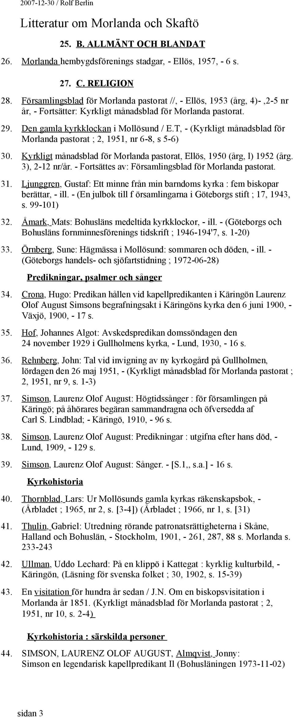 T, - (Kyrkligt månadsblad för Morlanda pastorat ; 2, 1951, nr 6-8, s 5-6) 30. Kyrkligt månadsblad för Morlanda pastorat, Ellös, 1950 (årg, l) 1952 (årg. 3), 2-12 nr/år.