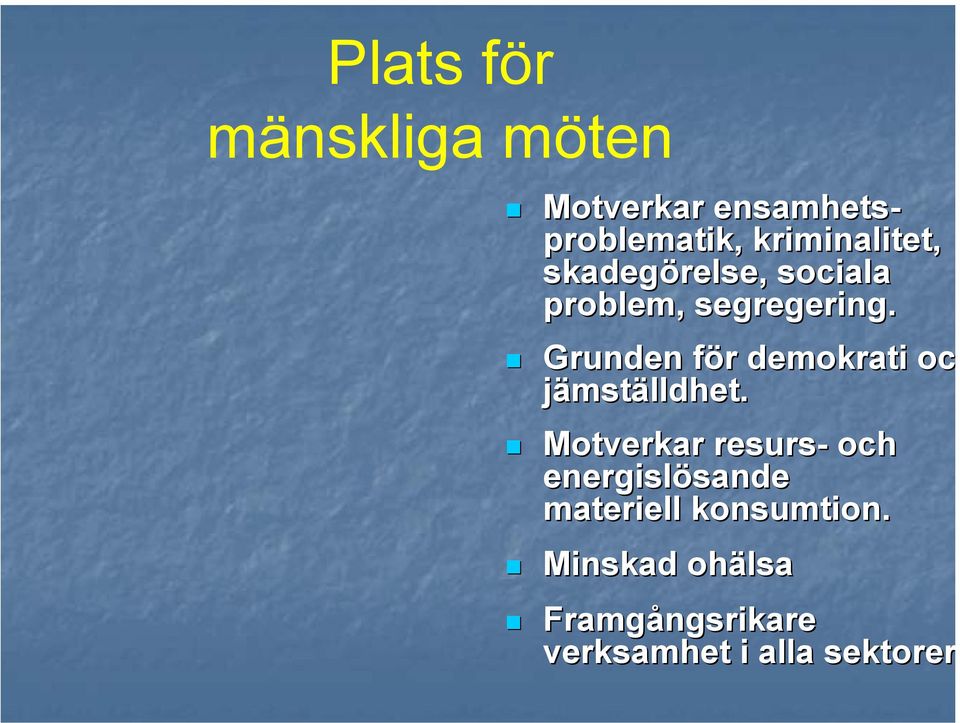 Grunden för demokrati oc jämställdhet.