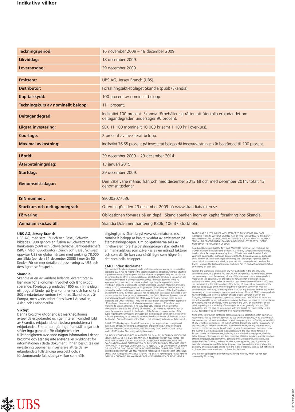 Försäkringsaktiebolaget Skandia (publ) (Skandia). 100 procent av nominellt belopp. 111 procent. Indikativt 100 procent.