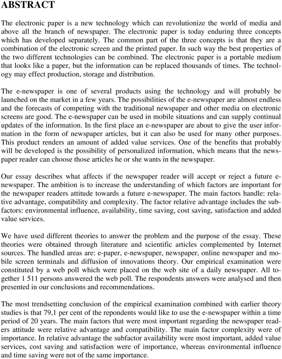 The common part of the three concepts is that they are a combination of the electronic screen and the printed paper. In such way the best properties of the two different technologies can be combined.