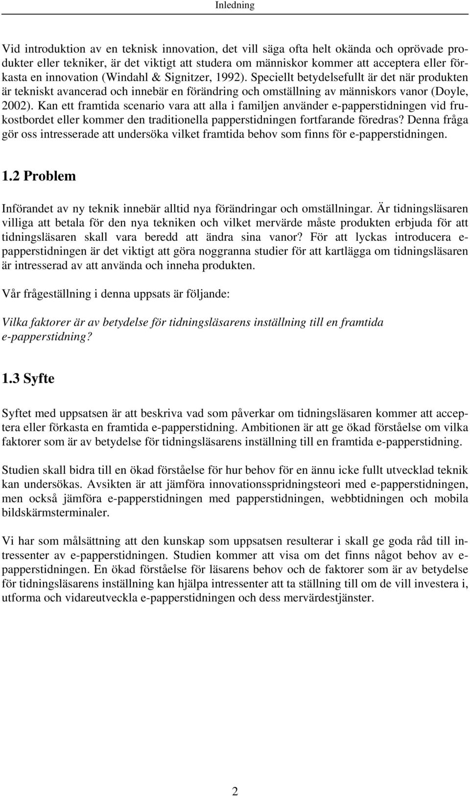 Kan ett framtida scenario vara att alla i familjen använder e-papperstidningen vid frukostbordet eller kommer den traditionella papperstidningen fortfarande föredras?