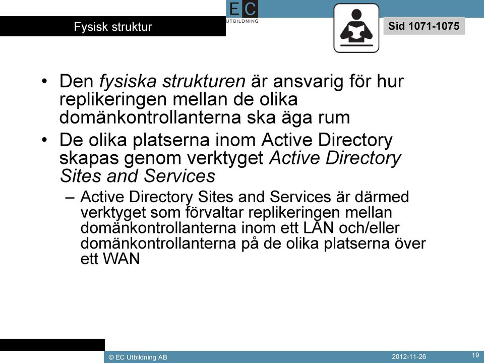 Sites and Services Active Directory Sites and Services är därmed verktyget som förvaltar replikeringen mellan