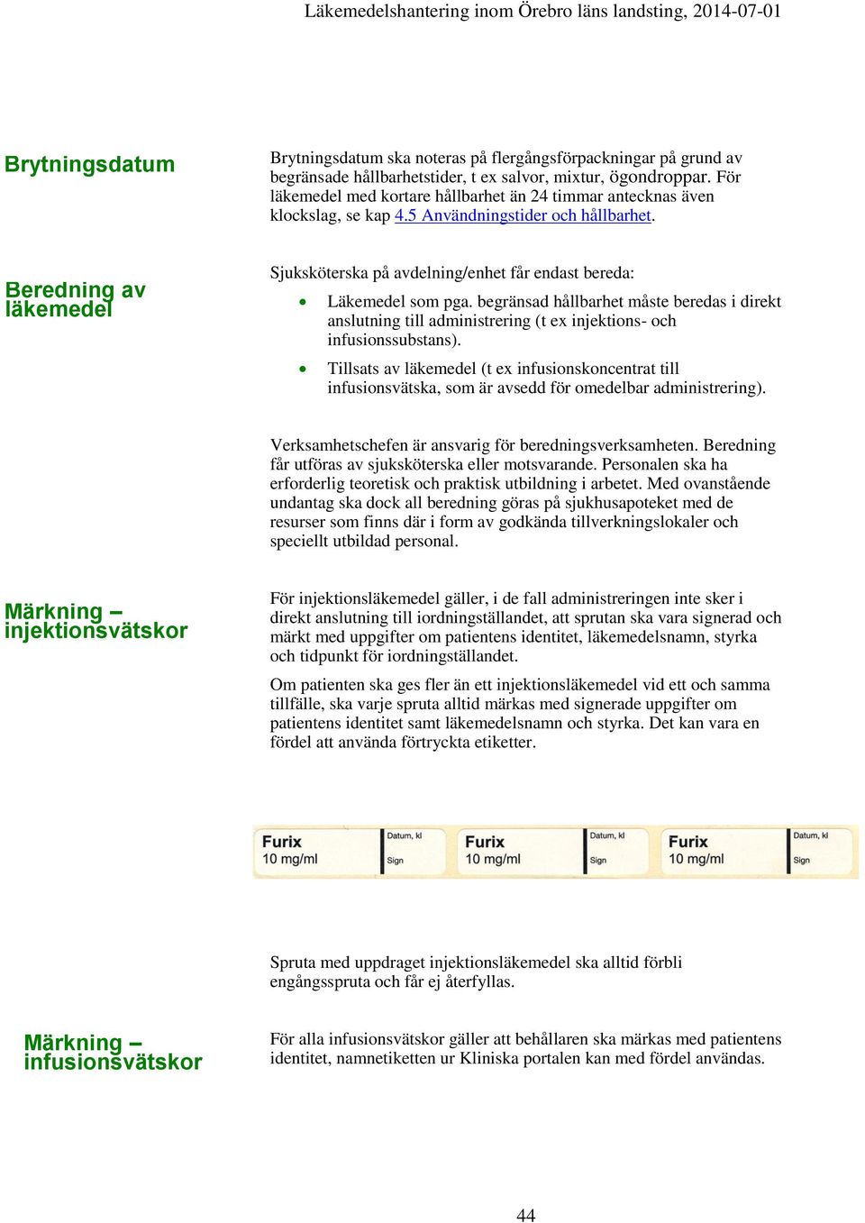 Beredning av läkemedel Sjuksköterska på avdelning/enhet får endast bereda: Läkemedel som pga.