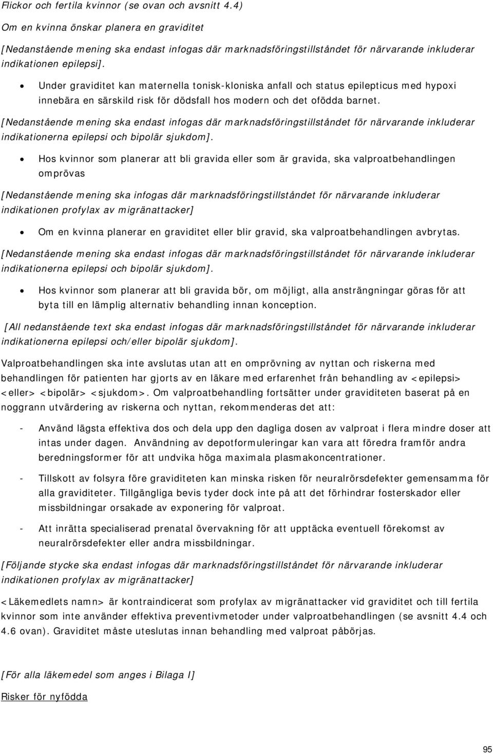 Under graviditet kan maternella tonisk-kloniska anfall och status epilepticus med hypoxi innebära en särskild risk för dödsfall hos modern och det ofödda barnet.