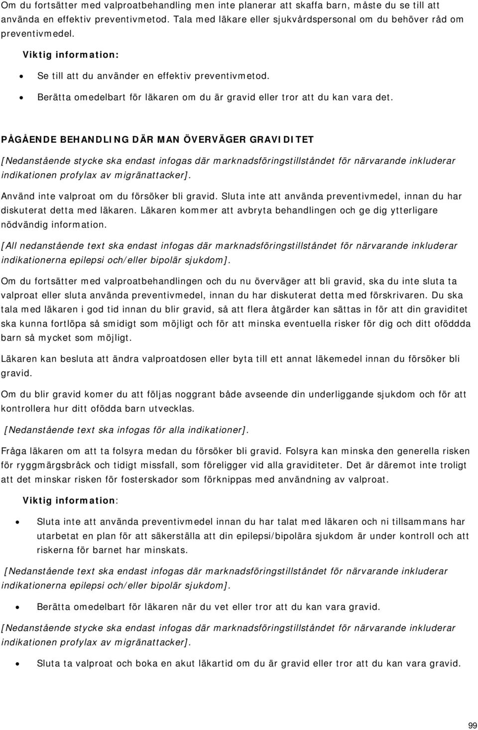 Berätta omedelbart för läkaren om du är gravid eller tror att du kan vara det. PÅGÅENDE BEHANDLING DÄR MAN ÖVERVÄGER GRAVIDITET indikationen profylax av migränattacker].