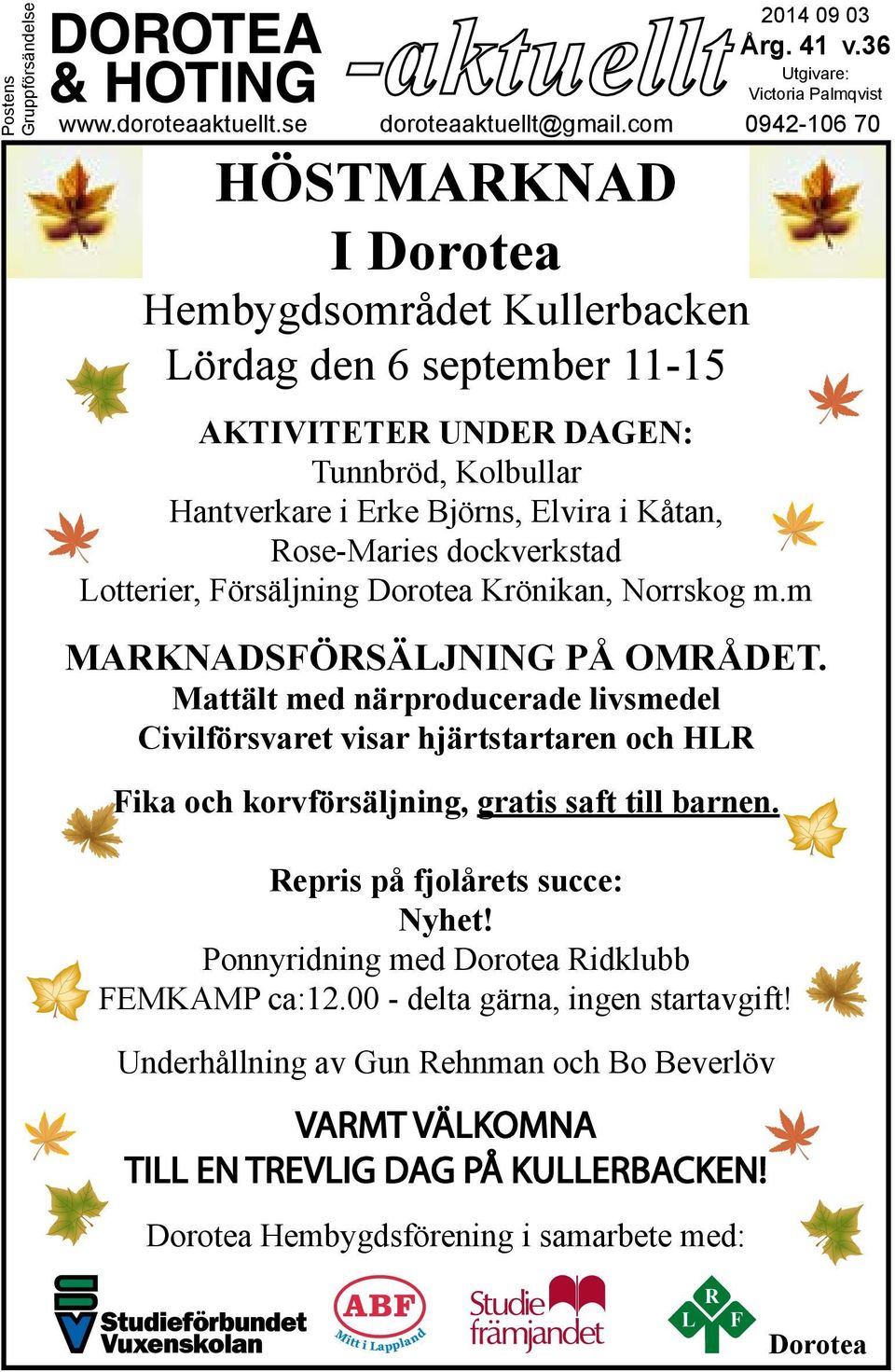 dockverkstad Lotterier, Försäljning Dorotea Krönikan, Norrskog m.m MARKNADSFÖRSÄLJNING PÅ OMRÅDET.