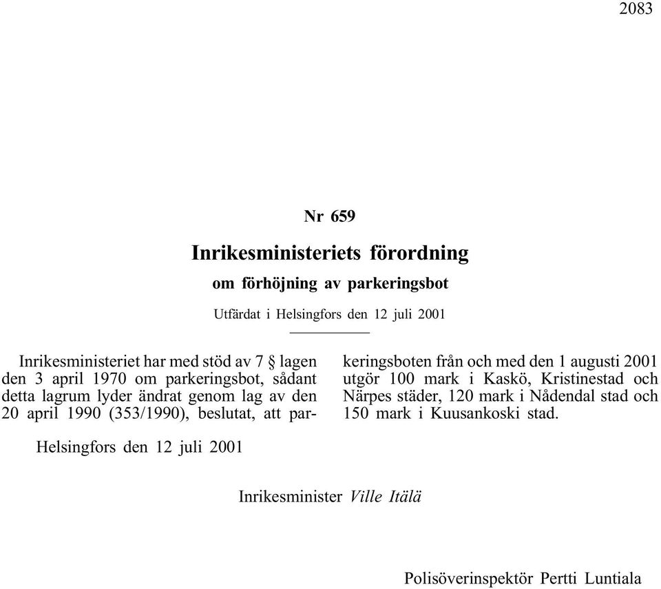 (353/1990), beslutat, att parkeringsboten från och med den 1 augusti 2001 utgör 100 mark i Kaskö, Kristinestad och Närpes städer, 120
