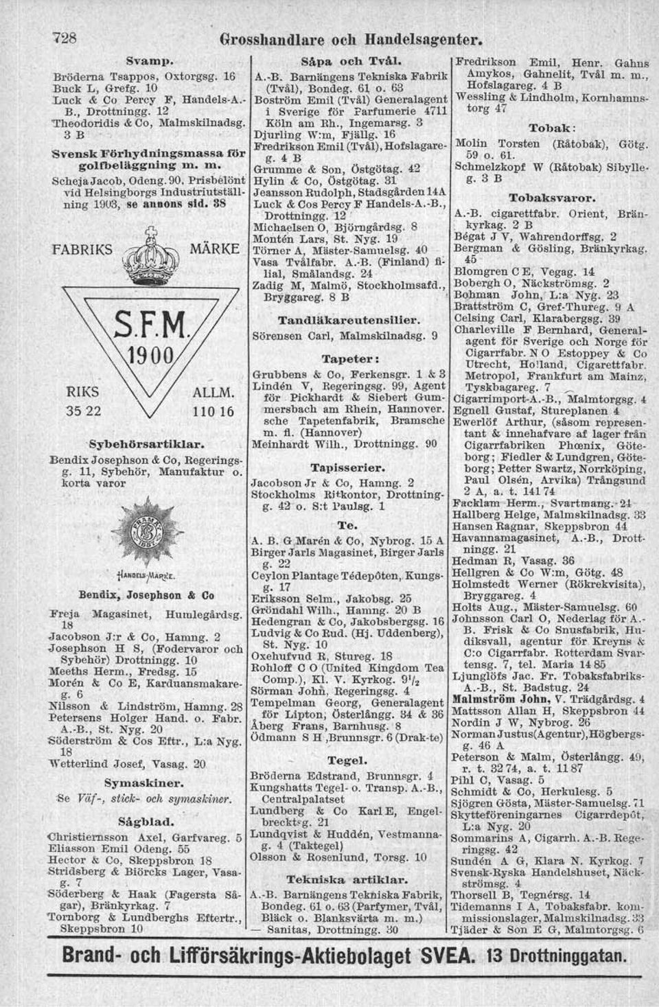 Bendix Josephson & Co, Begertngsg. 11, Sybehör, Manufaktur o. korta varor 'flanowf'äjtke. Bendix; Josephson & Co Freja <Magasinet, Humlegärdsg. 18 Jacobson J:r & Co, Hamng. 2 Josephson H S,.