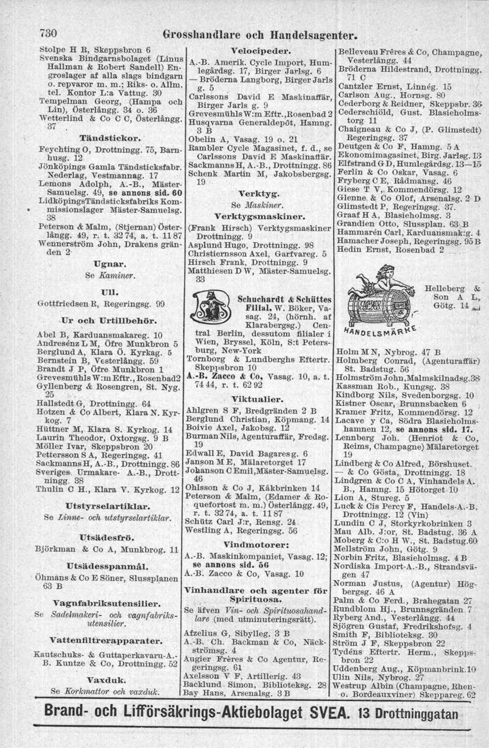 ~ederlag, Yesbmarmag. 17 Lemens Adolph, A:.-B., Mäster- Samuelsg. 49, se annons sid. 60 LidköpingsTändsticksfabriks Kom-. ~issionslager l\1"äster-samuelsg.