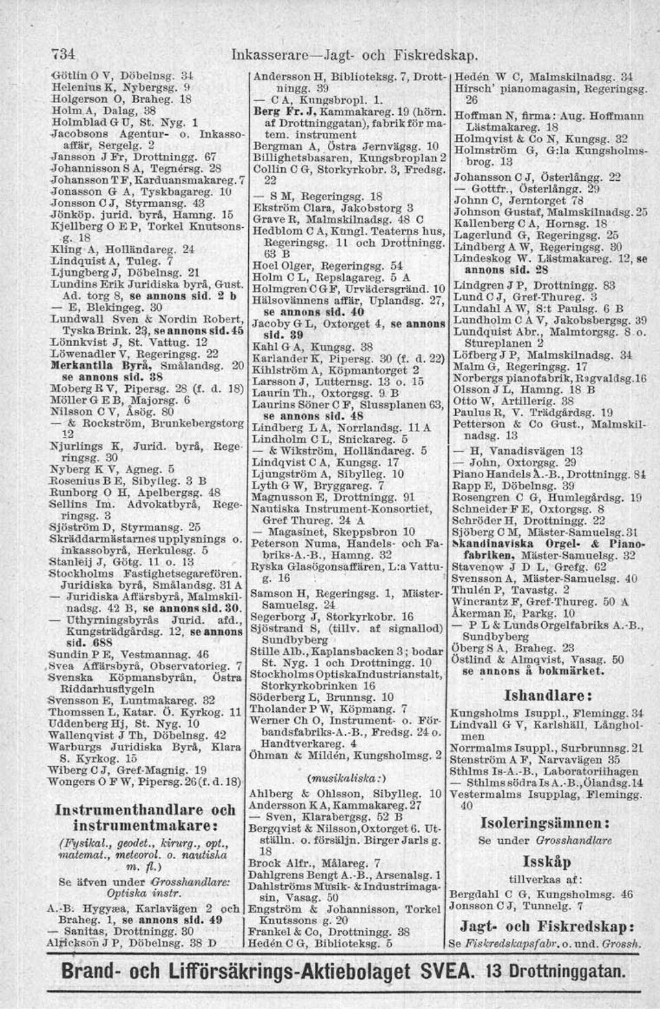 Kling 'A, Holländareg. 24 Lindquist A, Tuleg. 7 Ljungberg J, Döbelnsg. 21 Lundins Erik Juridiska byrå, Gust. Ad. torg 8, S8 annons sid. 2 b - E, Blekingeg.