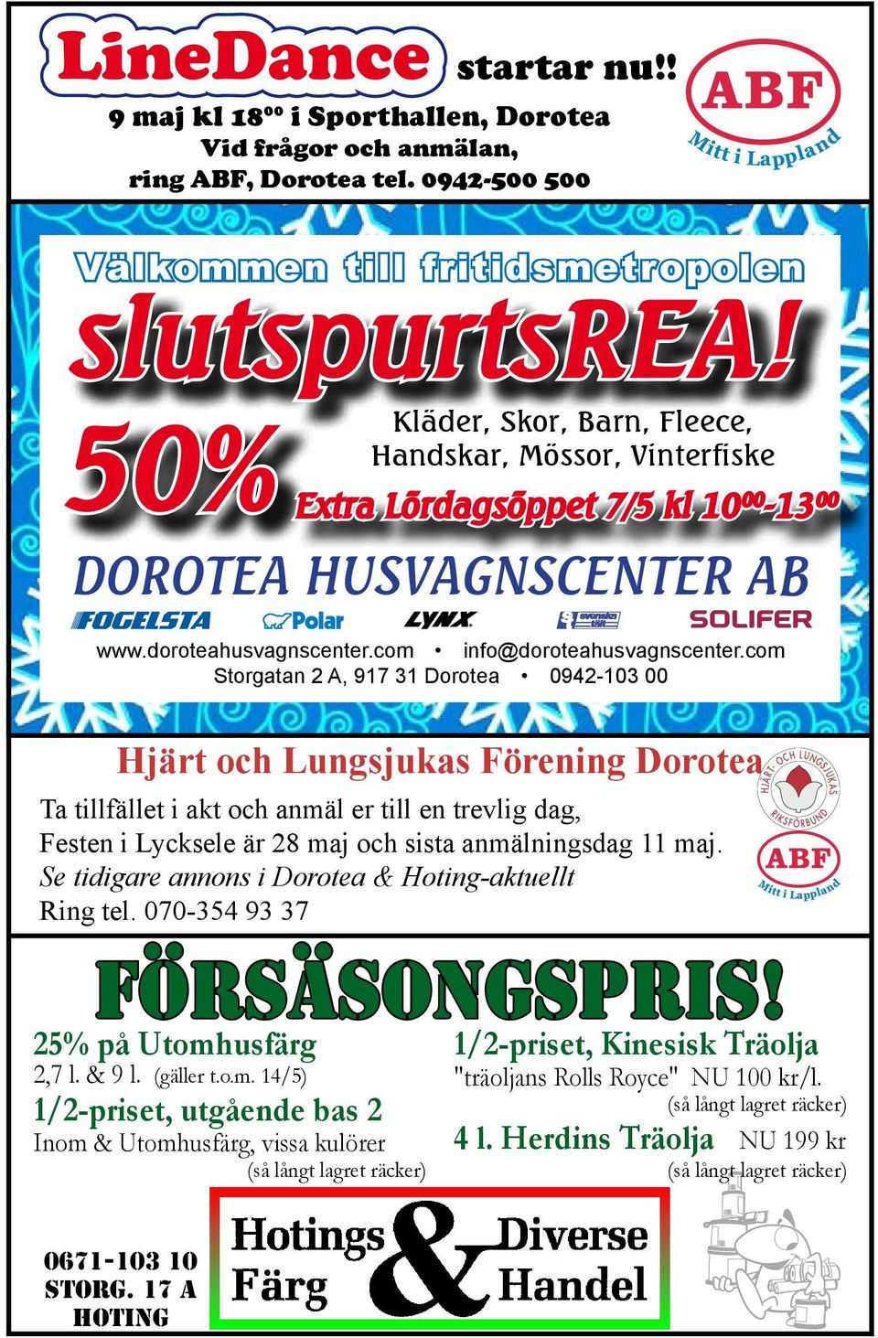 com Storgatan 2 A, 917 31 Dorotea 0942-103 00 Hjärt och Lungsjukas Förening Dorotea Ta tillfället i akt och anmäl er till en trevlig dag, Festen i Lycksele är 28 maj och sista anmälningsdag 11 maj.