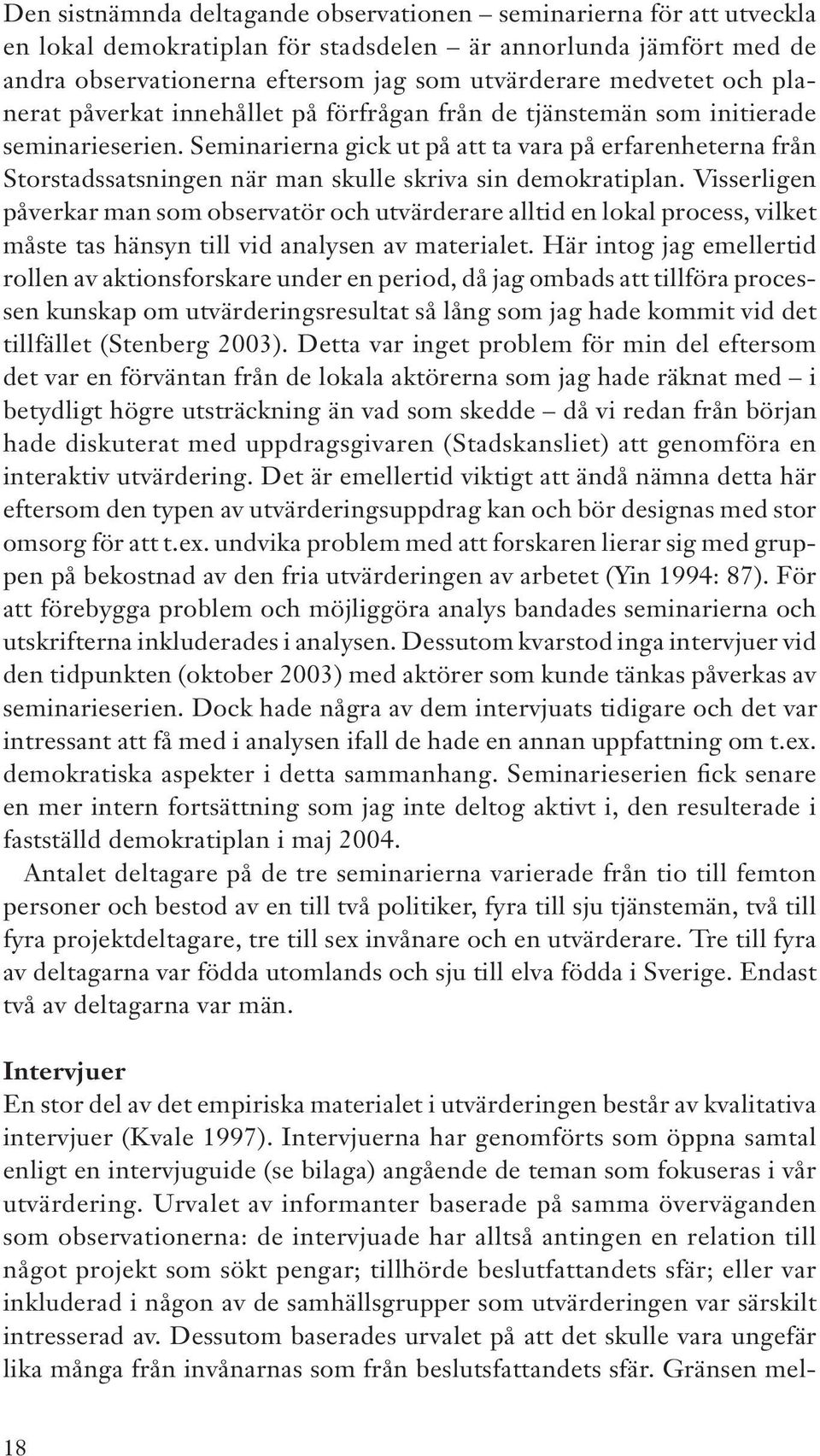 Seminarierna gick ut på att ta vara på erfarenheterna från Storstadssatsningen när man skulle skriva sin demokratiplan.