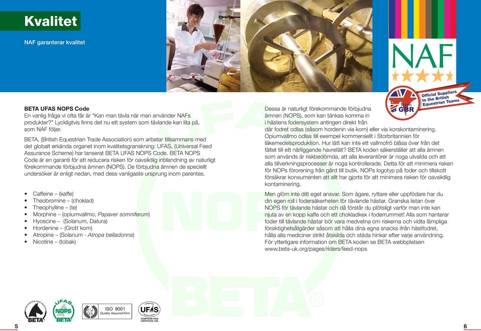 BETA, (British Equestrian Trade Association) som arbetar tillsammans med det globalt erkända organet inom kvalitetsgranskning: UFAS, (Universal Feed Assurance Scheme) har lanserat BETA UFAS NOPS Code.