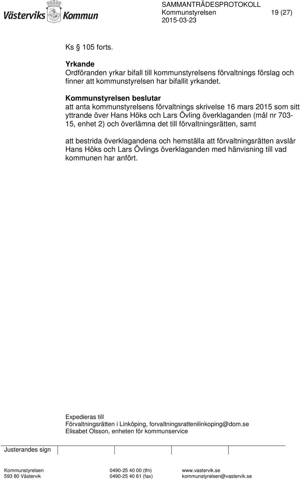 att anta kommunstyrelsens förvaltnings skrivelse 16 mars 2015 som sitt yttrande över Hans Höks och Lars Övling överklaganden (mål nr 703-15, enhet 2) och