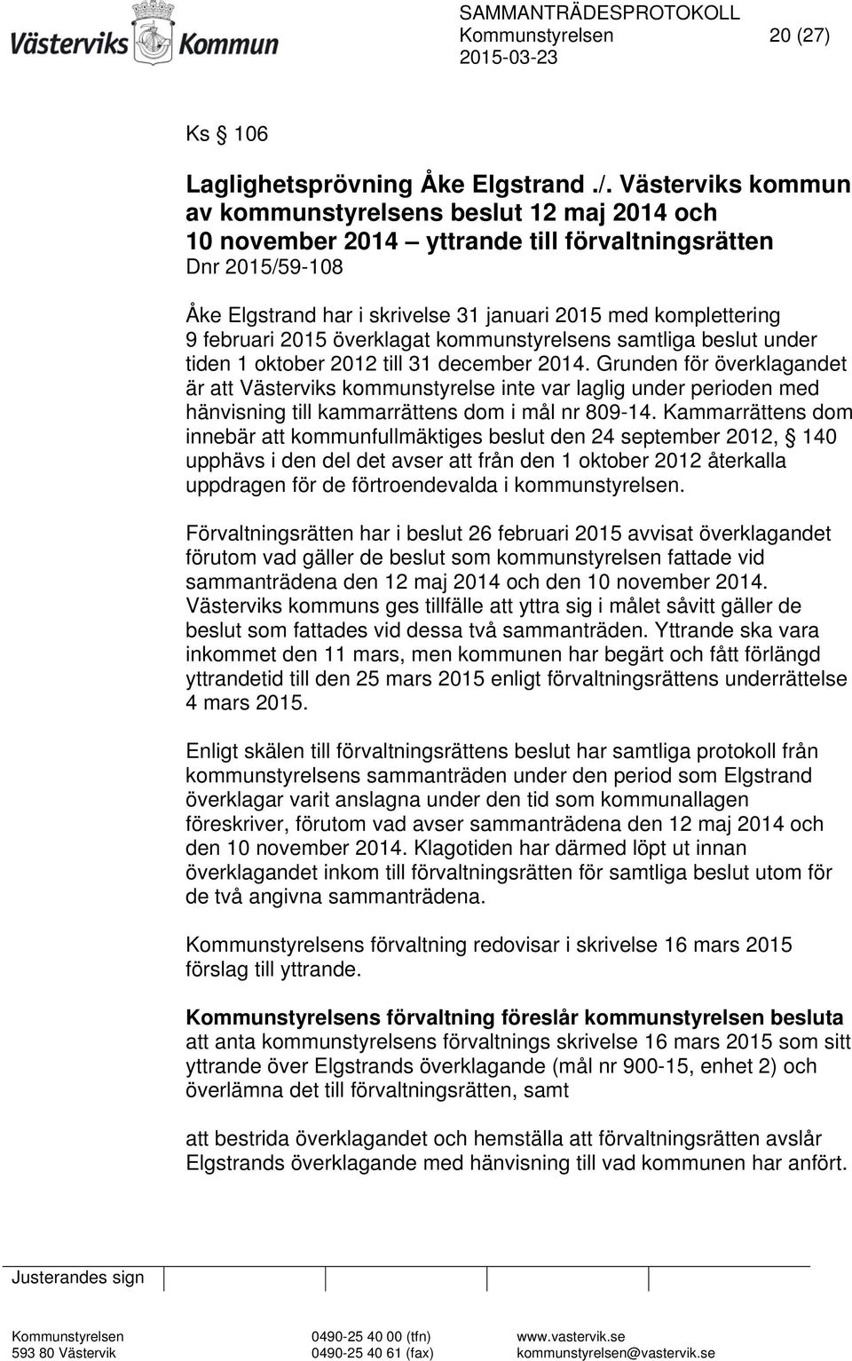 februari 2015 överklagat kommunstyrelsens samtliga beslut under tiden 1 oktober 2012 till 31 december 2014.