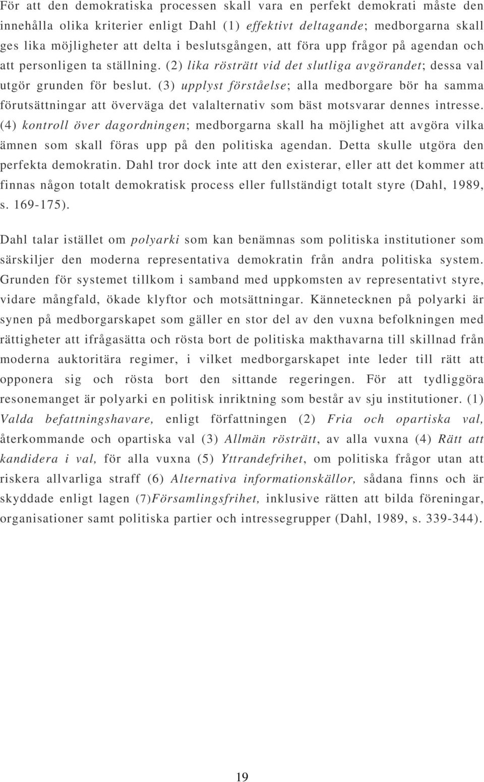 (3) upplyst förståelse; alla medborgare bör ha samma förutsättningar att överväga det valalternativ som bäst motsvarar dennes intresse.