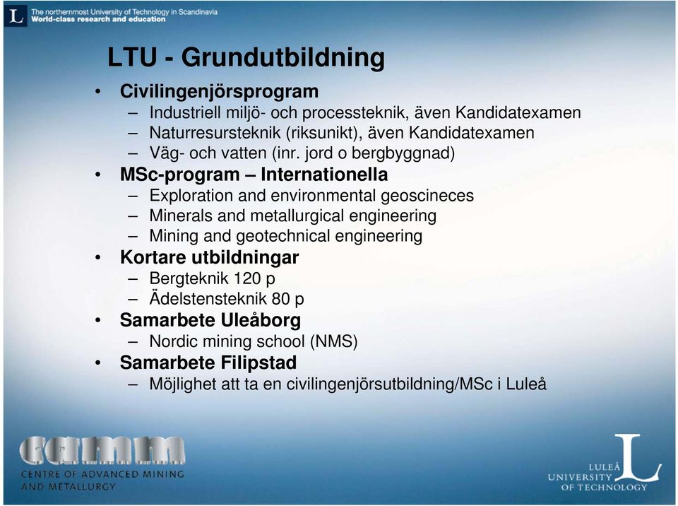 jord o bergbyggnad) MSc-program Internationella Exploration and environmental geoscineces Minerals and metallurgical engineering