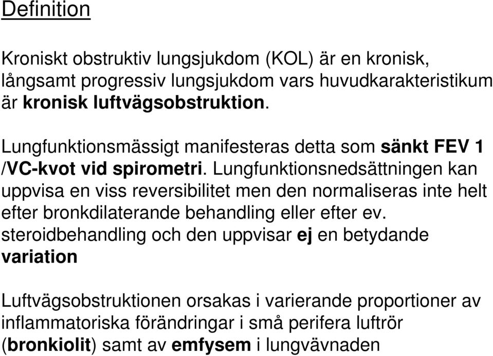 Lungfunktionsnedsättningen kan uppvisa en viss reversibilitet men den normaliseras inte helt efter bronkdilaterande behandling eller efter ev.