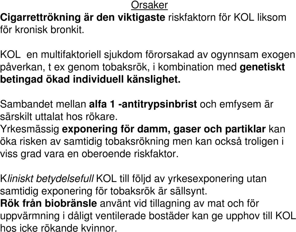 Rök från biobränsle använt vid tillagning av mat och för uppvärmning i dåligt ventilerade bostäder kan ge upphov till KOL hos icke rökande kvinnor.