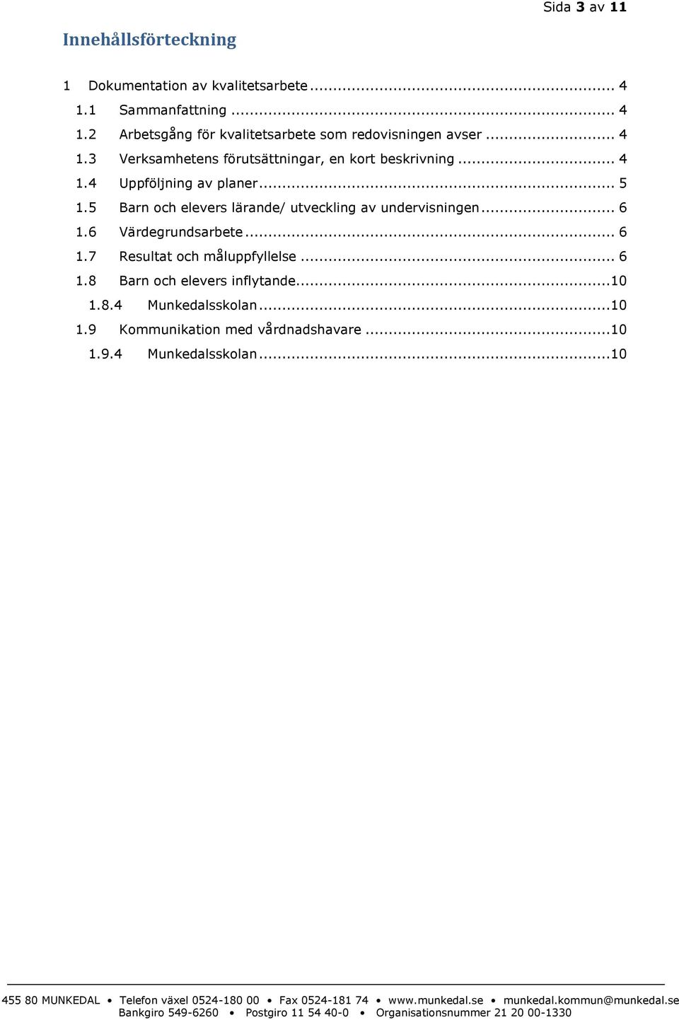 .. 4 1.4 Uppföljning av planer... 5 1.5 Barn och elevers lärande/ utveckling av undervisningen... 6 1.