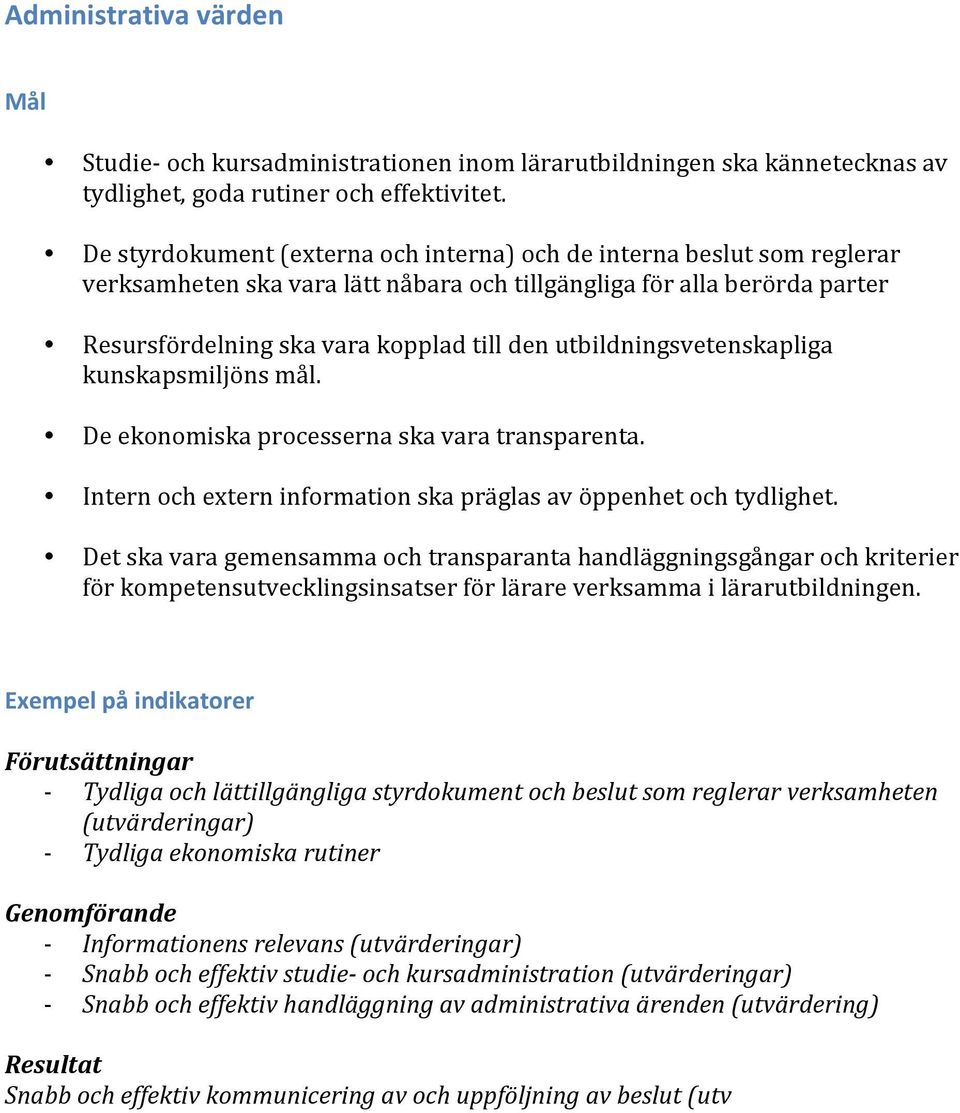 utbildningsvetenskapliga kunskapsmiljöns mål. De ekonomiska processerna ska vara transparenta. Intern och extern information ska präglas av öppenhet och tydlighet.