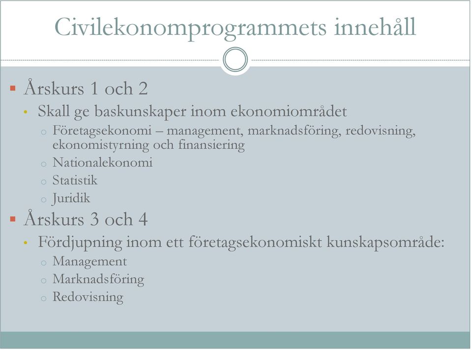 ekonomistyrning och finansiering o Nationalekonomi o Statistik o Juridik Årskurs 3