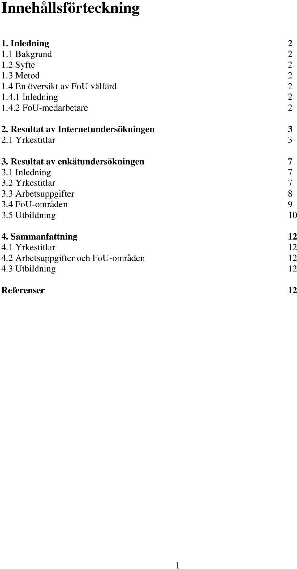 Resultat av enkätundersökningen 7 3.1 Inledning 7 3. Yrkestitlar 7 3.3 Arbetsuppgifter 3.