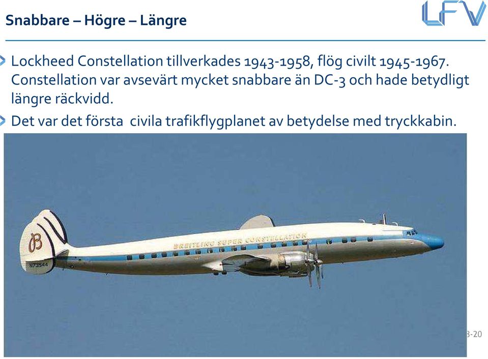 Constellationvar avsevärt mycket snabbare än DC-3 och hade