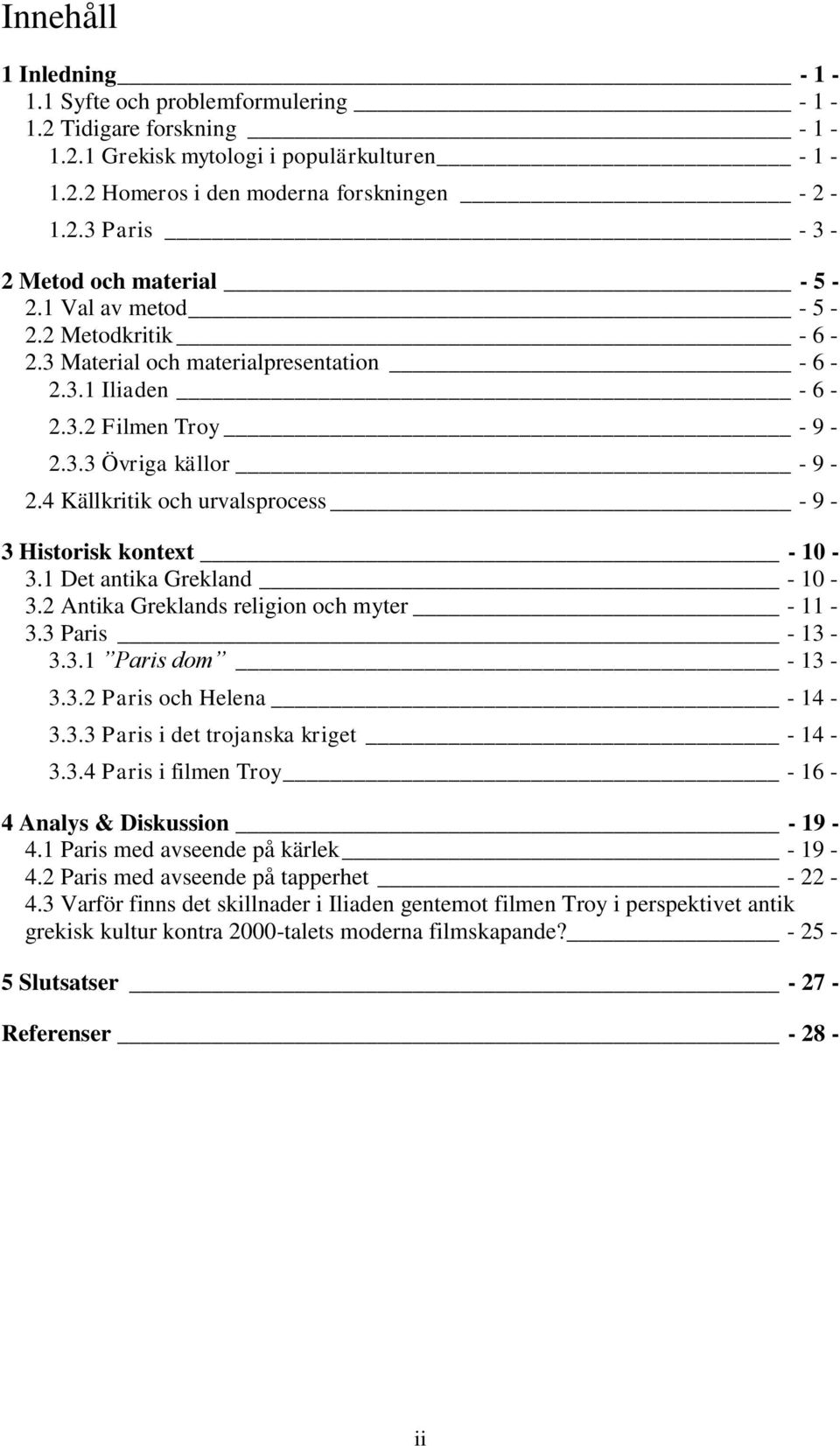 4 Källkritik och urvalsprocess - 9-3 Historisk kontext - 10-3.1 Det antika Grekland - 10-3.2 Antika Greklands religion och myter - 11-3.3 Paris - 13-3.3.1 Paris dom - 13-3.3.2 Paris och Helena - 14-3.