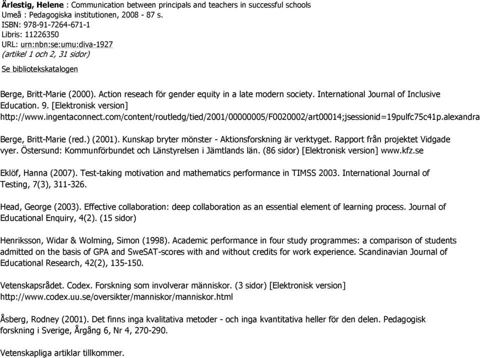 International Journal of Inclusive Education. 9. [Elektronisk version] http://www.ingentaconnect.com/content/routledg/tied/2001/00000005/f0020002/art00014;jsessionid=19pulfc75c41p.